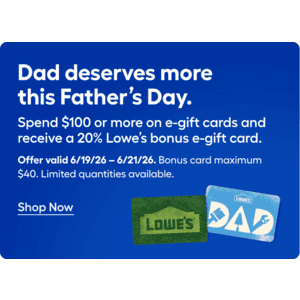 Lowe's Father's Day eGift Card Offer: $100 Lowe's eGC + $20 Bonus eGC $100 & More (Valid thru 6/21)