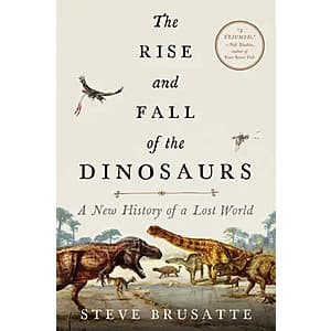 Cover of The Rise and Fall of the Dinosaurs book featuring illustrations of prehistoric dinosaurs in natural settings.